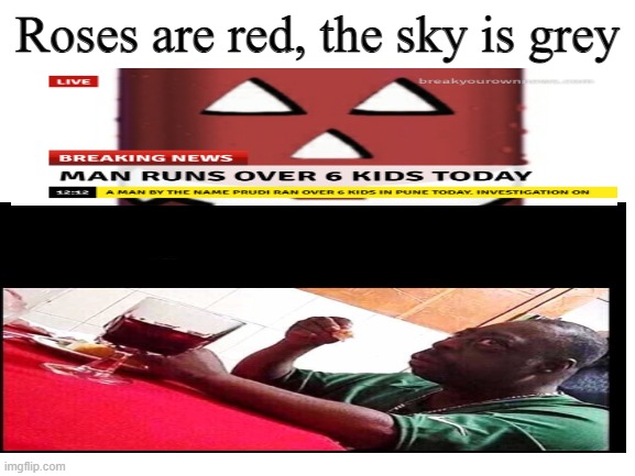 Well Oof | Roses are red, the sky is grey | image tagged in black man eating | made w/ Imgflip meme maker