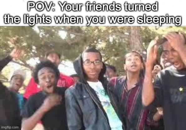Supa Hot Fire | POV: Your friends turned the lights when you were sleeping | image tagged in supa hot fire | made w/ Imgflip meme maker