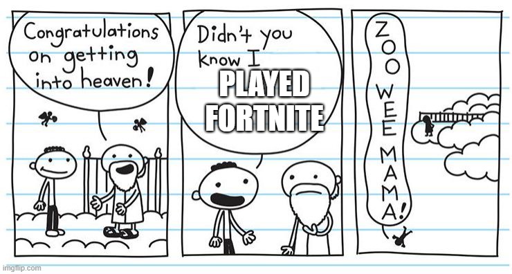 Don't Play Fortnite | PLAYED FORTNITE | image tagged in didn't you know i | made w/ Imgflip meme maker