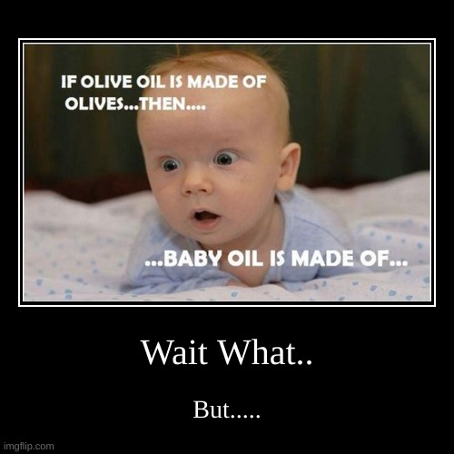 image tagged in funny,skeptical baby,what the hell happened here,confused | made w/ Imgflip demotivational maker