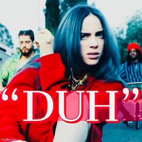 Duh | image tagged in duh | made w/ Imgflip meme maker