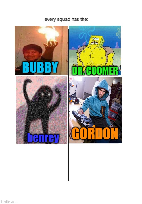 the benrey | BUBBY; DR. COOMER; GORDON; benrey | image tagged in every squad has the,half life | made w/ Imgflip meme maker
