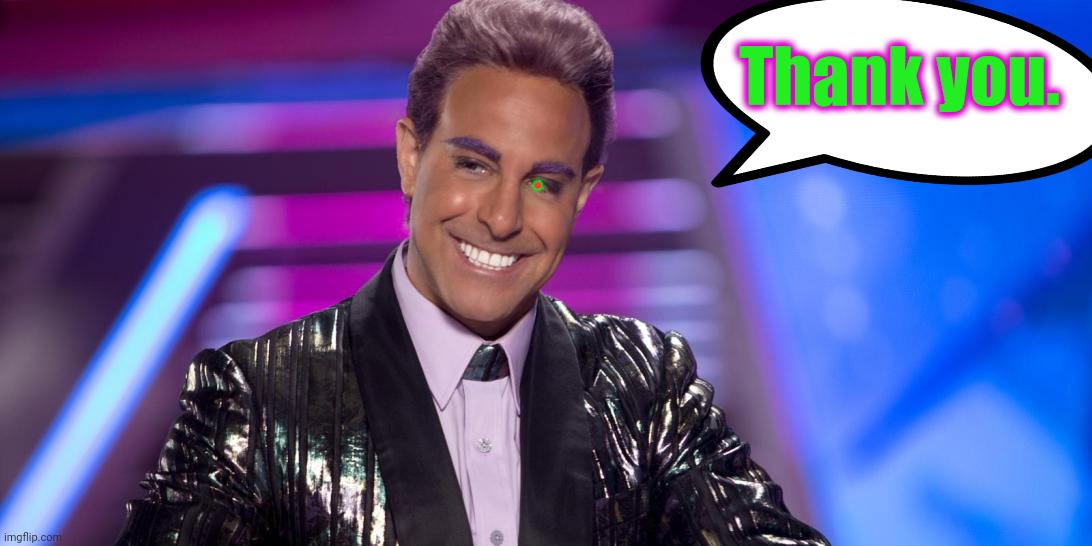 Hunger Games - Caesar Flickerman (Stanley Tucci) "Is that so?" | Thank you. . | image tagged in hunger games - caesar flickerman stanley tucci is that so | made w/ Imgflip meme maker