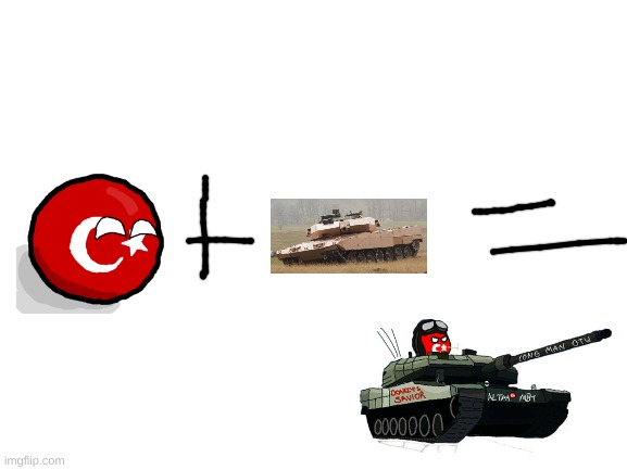 turkey + tonk power = turkey tonk | image tagged in blank white template,countryballs,tanks | made w/ Imgflip meme maker