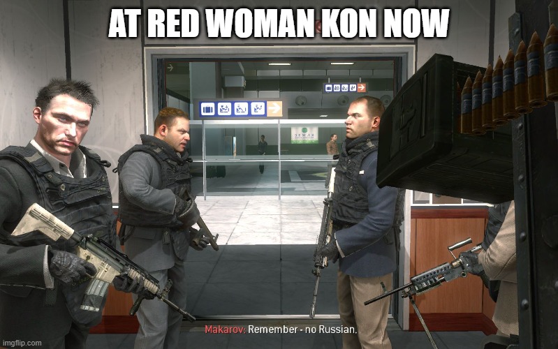 AT RED WOMAN KON NOW | image tagged in no russian | made w/ Imgflip meme maker
