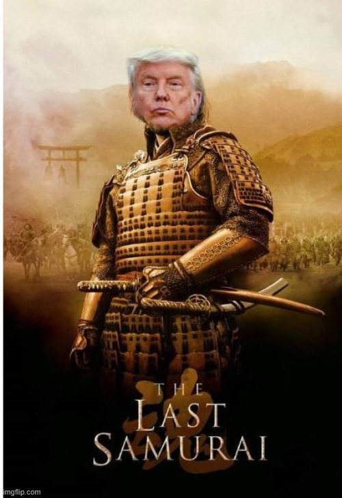 Trump the Last Samurai | image tagged in donald trump,samurai,japan,japanese | made w/ Imgflip meme maker