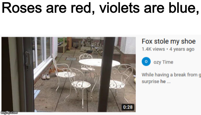Roses are red, Violets are blue~ | Roses are red, violets are blue, | image tagged in blank white template,roses are red violets are are blue,funny | made w/ Imgflip meme maker