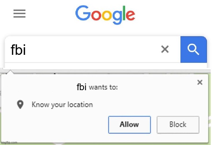 Wants to know your location | fbi; fbi | image tagged in wants to know your location | made w/ Imgflip meme maker