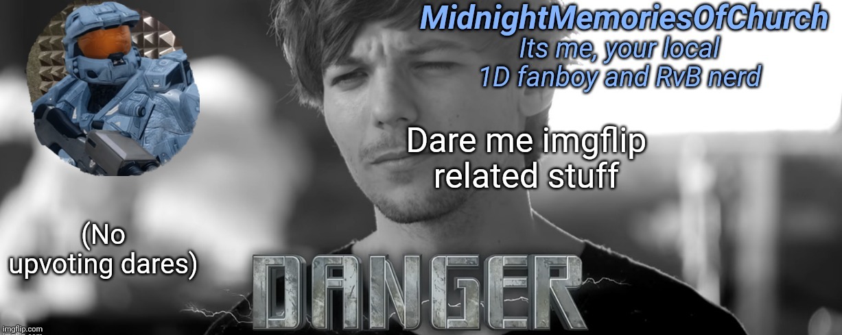 MidnightMemoriesOfChurch One Direction Announcement | Dare me imgflip related stuff; (No upvoting dares) | image tagged in midnightmemoriesofchurch one direction announcement | made w/ Imgflip meme maker