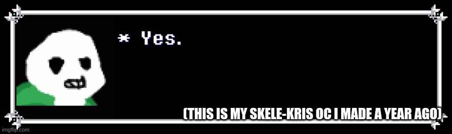(THIS IS MY SKELE-KRIS OC I MADE A YEAR AGO) | made w/ Imgflip meme maker