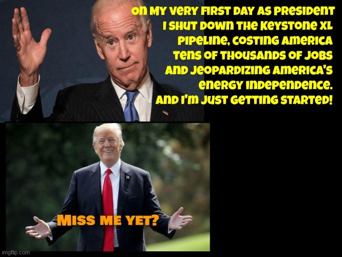 Everything Democrats touch they turn to shit | image tagged in joe biden,keystone pipeline,politics,political | made w/ Imgflip meme maker