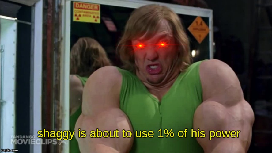 Shaggy is about to use 1% of his power | image tagged in shaggy is about to use 1 of his power,memes,new template | made w/ Imgflip meme maker