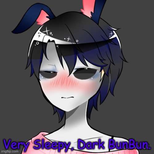 I had Nowhere else to post this lol. | Very Sleepy, Dark BunBun. | made w/ Imgflip meme maker