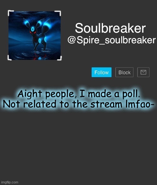 Link in comments lol | Aight people, I made a poll. Not related to the stream lmfao- | image tagged in spire | made w/ Imgflip meme maker