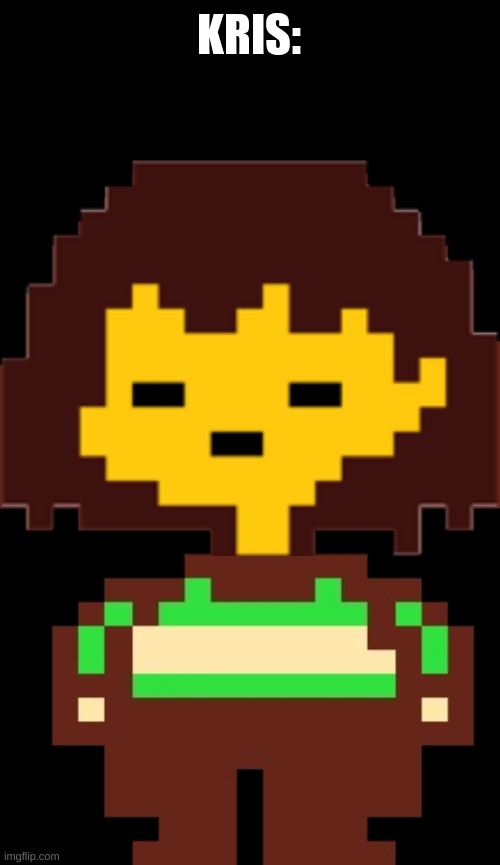 Kris looks like frisk dressed as chara. | KRIS: | image tagged in funny memes,funny,undertale,memes | made w/ Imgflip meme maker