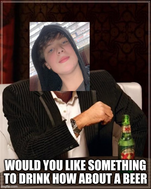 The Most Interesting Man In The World | WOULD YOU LIKE SOMETHING TO DRINK HOW ABOUT A BEER | image tagged in memes,the most interesting man in the world | made w/ Imgflip meme maker