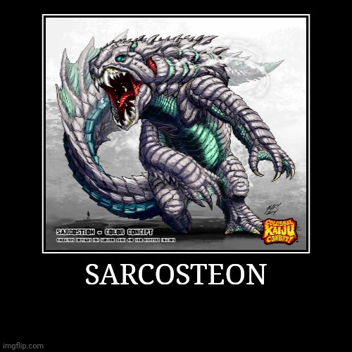 Sarcosteon | image tagged in demotivationals,colossal kaiju combat | made w/ Imgflip demotivational maker