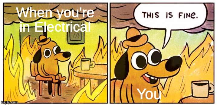 This is very fine... If you're the Impostor. | When you're in Electrical; You | image tagged in memes,this is fine | made w/ Imgflip meme maker
