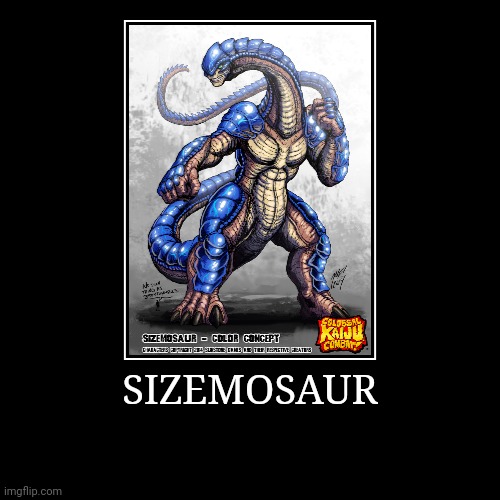 Sizemosaur | image tagged in demotivationals,colossal kaiju combat | made w/ Imgflip demotivational maker