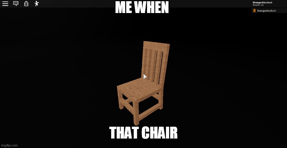 chair |  ME WHEN; THAT CHAIR | image tagged in chair | made w/ Imgflip meme maker