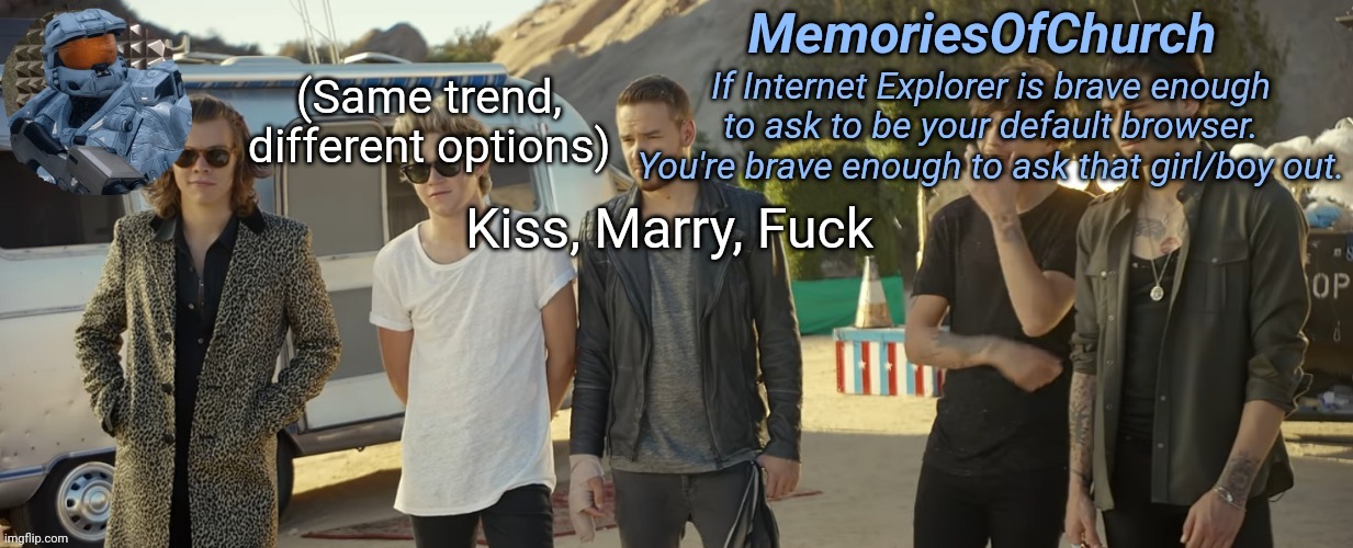 MemoriesOfChurch One Direction Announcement | (Same trend, different options); Kiss, Marry, Fuck | image tagged in memoriesofchurch one direction announcement | made w/ Imgflip meme maker
