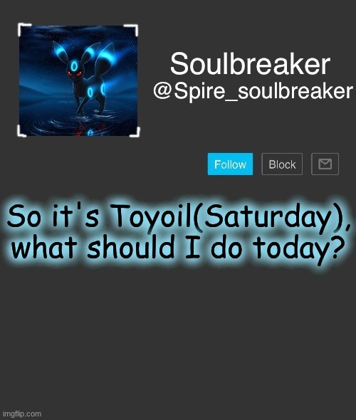 Spire | So it's Toyoil(Saturday), what should I do today? | image tagged in spire | made w/ Imgflip meme maker