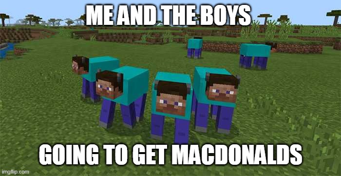 me and da boys | ME AND THE BOYS; GOING TO GET MACDONALDS | image tagged in me and the boys | made w/ Imgflip meme maker