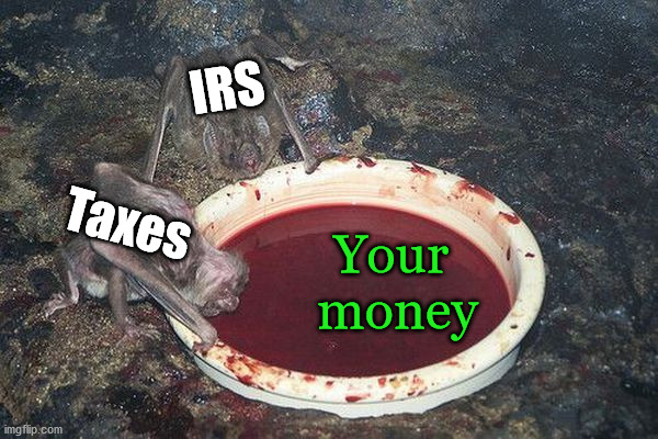 IRS; Taxes; Your 
money | image tagged in political meme | made w/ Imgflip meme maker