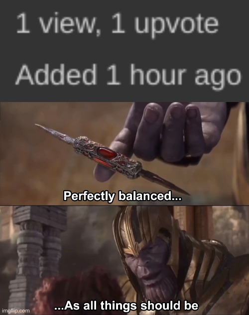 image tagged in thanos perfectly balanced as all things should be,funny memes,funny,meme,memes | made w/ Imgflip meme maker