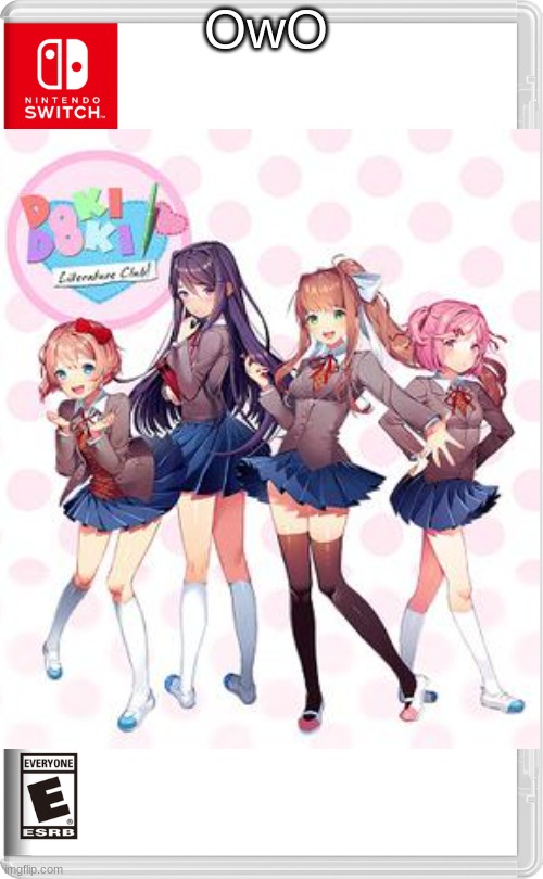 DDLC for Switch | OwO | image tagged in ddlc | made w/ Imgflip meme maker