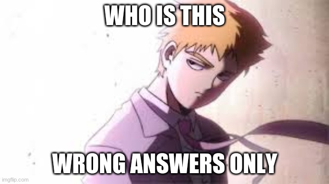 WHO IS THIS; WRONG ANSWERS ONLY | made w/ Imgflip meme maker