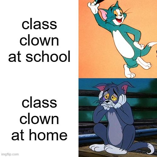 class clown meme | class clown at school; class clown at home | image tagged in school,clown,tom and jerry,funny memes,memes | made w/ Imgflip meme maker