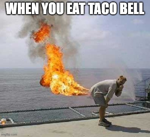 Darti Boy Meme | WHEN YOU EAT TACO BELL | image tagged in memes,darti boy | made w/ Imgflip meme maker