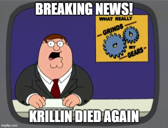 Peter Griffin News Meme | BREAKING NEWS! KRILLIN DIED AGAIN | image tagged in memes,peter griffin news | made w/ Imgflip meme maker