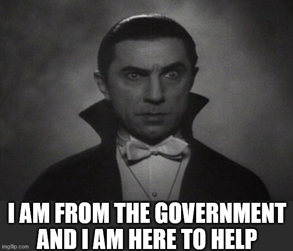 OG Vampire  | I AM FROM THE GOVERNMENT AND I AM HERE TO HELP | image tagged in og vampire | made w/ Imgflip meme maker