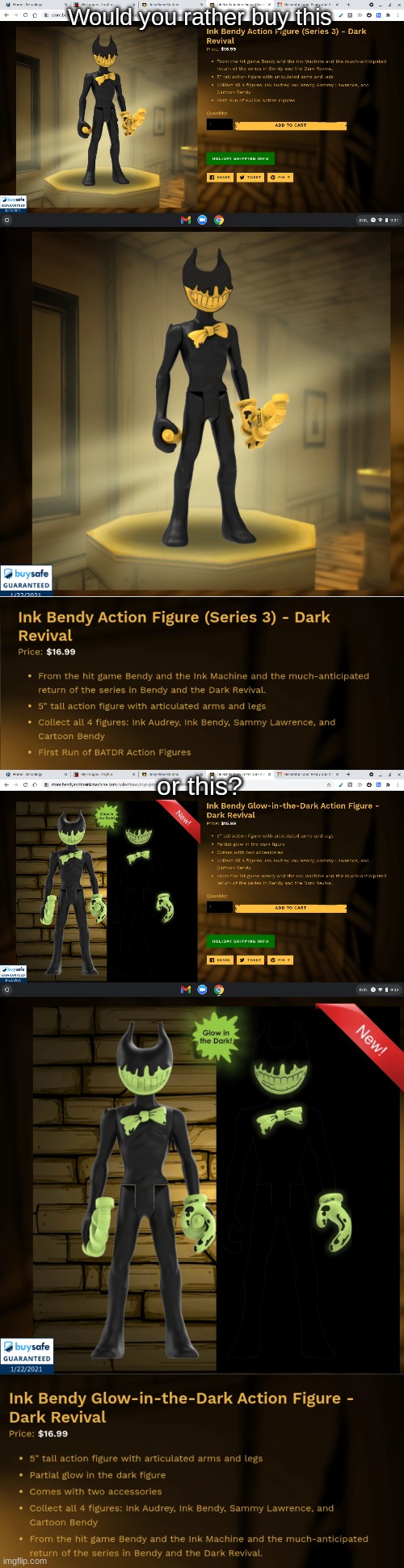 Bendy Themed Would You Rather | Would you rather buy this; or this? | image tagged in bendy and the ink machine,bendy and the dark revival,ink bendy,glow in the dark | made w/ Imgflip meme maker