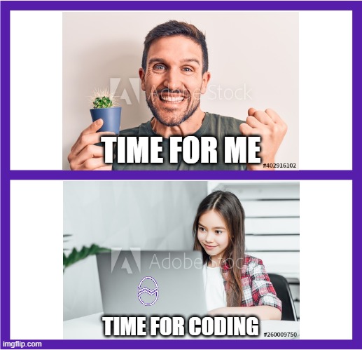 Time for coding | TIME FOR ME; TIME FOR CODING | image tagged in yup | made w/ Imgflip meme maker