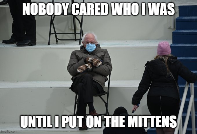 Bernie Bane | NOBODY CARED WHO I WAS; UNTIL I PUT ON THE MITTENS | image tagged in bernie sitting | made w/ Imgflip meme maker
