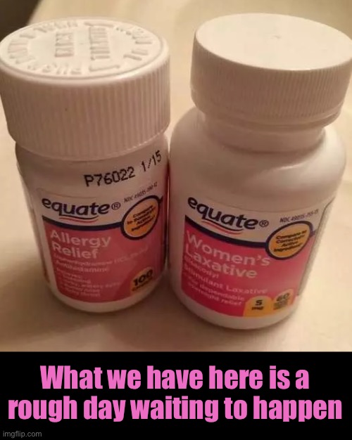 Why is My Nose So Stuffed Up? | What we have here is a rough day waiting to happen | image tagged in funny memes,pill bottles | made w/ Imgflip meme maker