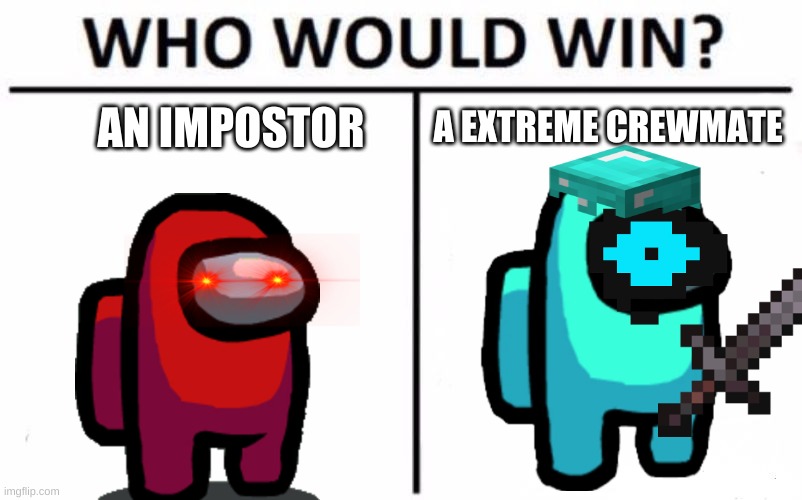 AMONG US | A EXTREME CREWMATE; AN IMPOSTOR | image tagged in memes,who would win | made w/ Imgflip meme maker