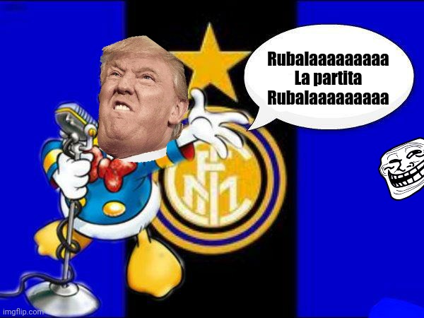 Donald Trump canta Inno Inter - parodia (jk) | Rubalaaaaaaaaa; La partita
Rubalaaaaaaaaa | image tagged in donald trump,inter | made w/ Imgflip meme maker