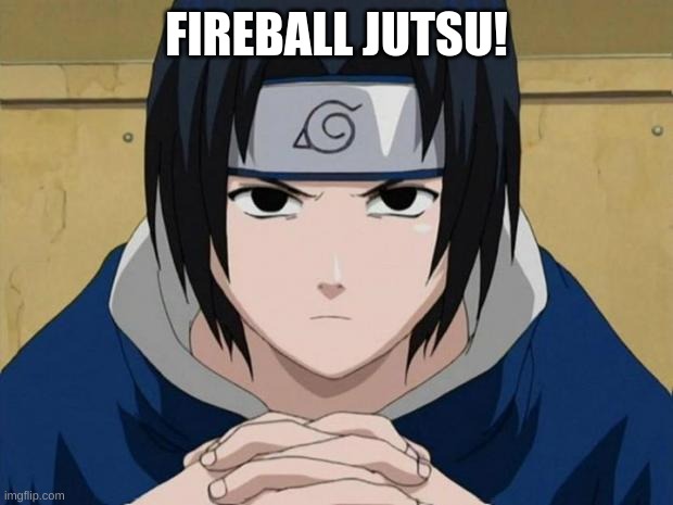 Naruto Sasuke | FIREBALL JUTSU! | image tagged in naruto sasuke | made w/ Imgflip meme maker