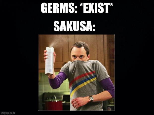 Black background | GERMS: *EXIST*; SAKUSA: | image tagged in black background | made w/ Imgflip meme maker