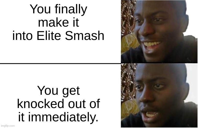 Disappointed Black Guy | You finally make it into Elite Smash; You get knocked out of it immediately. | image tagged in disappointed black guy | made w/ Imgflip meme maker