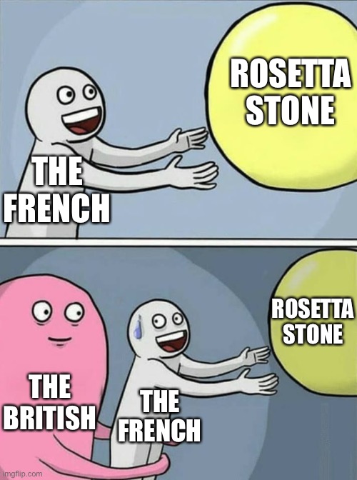 big yellow ball and... | ROSETTA STONE; THE FRENCH; ROSETTA STONE; THE BRITISH; THE FRENCH | image tagged in big yellow ball and,HistoryMemes | made w/ Imgflip meme maker