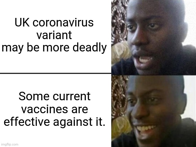 Lel | UK coronavirus variant may be more deadly; Some current vaccines are effective against it. | image tagged in reversed disappointed black man,uk covid strain,vaccines | made w/ Imgflip meme maker