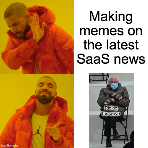 Drake Hotline Bling Meme | Making memes on the latest SaaS news; Riding the wave | image tagged in drake hotline bling,bernie sanders,saas | made w/ Imgflip meme maker