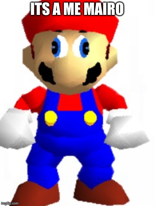 Mairo | ITS A ME MAIRO | image tagged in mairo | made w/ Imgflip meme maker