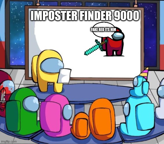 among us presentation | IMPOSTER FINDER 9000; FAKE RED ITS HIM | image tagged in among us presentation | made w/ Imgflip meme maker