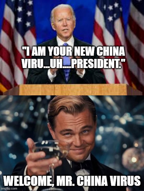 Bejing Biden | "I AM YOUR NEW CHINA VIRU...UH....PRESIDENT."; WELCOME, MR. CHINA VIRUS | image tagged in potus,potus46,biden,china,bejing biden | made w/ Imgflip meme maker